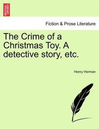 bokomslag The Crime of a Christmas Toy. a Detective Story, Etc.