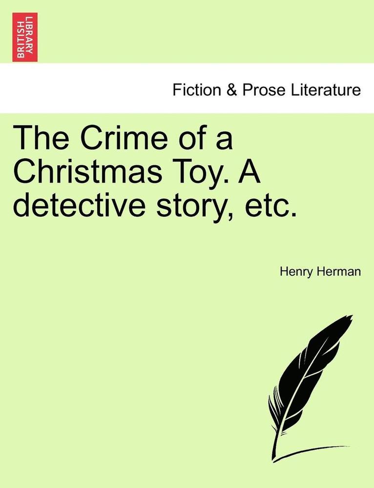 The Crime of a Christmas Toy. a Detective Story, Etc. 1