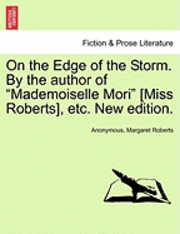 Anonymous, Margaret Roberts - On the Edge of the Storm. by the Author of "Mademoiselle Mori" [Miss Roberts], Etc. New Edition., Häftad