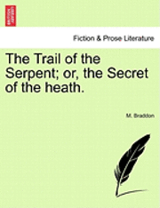 M. Braddon - The Trail of the Serpent; Or, the Secret of the Heath., Häftad