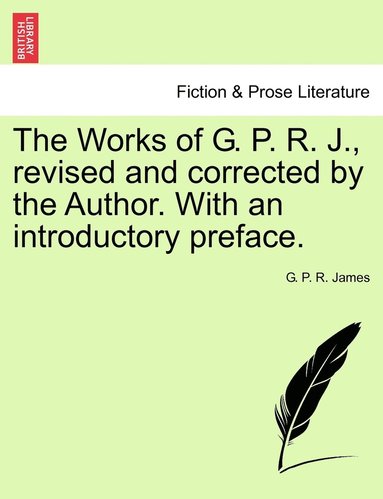 bokomslag The Works of G. P. R. J., Revised and Corrected by the Author. with an Introductory Preface.