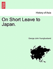 George John Younghusband - On Short Leave to Japan., Häftad