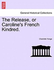 The Release, or Caroline's French Kindred. 1