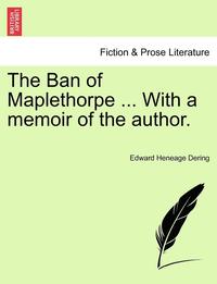 bokomslag The Ban of Maplethorpe ... with a Memoir of the Author.