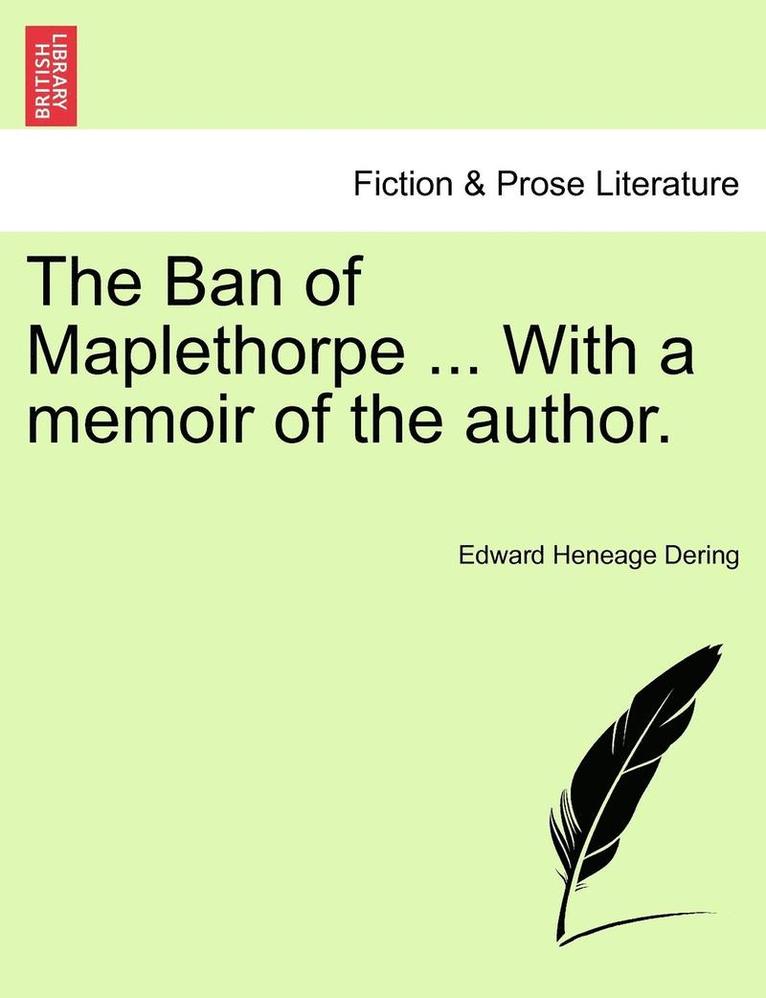 The Ban of Maplethorpe ... with a Memoir of the Author. 1