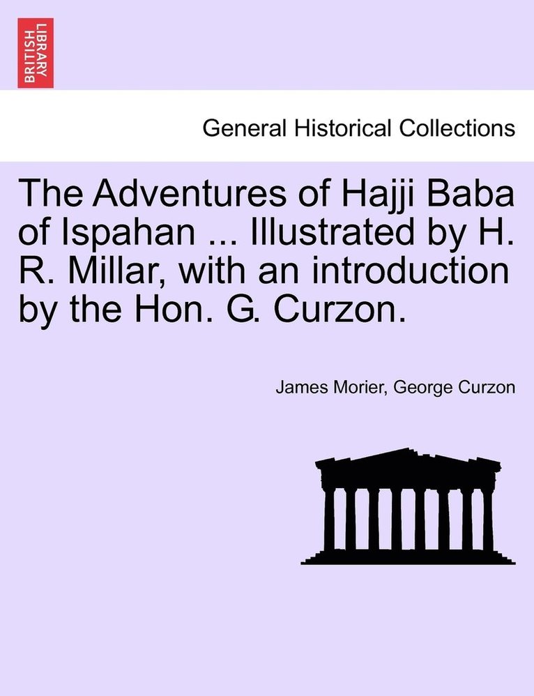 The Adventures of Hajji Baba of Ispahan ... Illustrated by H. R. Millar, with an introduction by the Hon. G. Curzon. 1