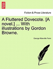 bokomslag A Fluttered Dovecote. [A Novel.] ... with Illustrations by Gordon Browne.
