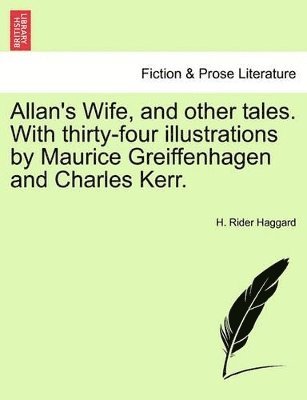 Allan's Wife, and Other Tales. with Thirty-Four Illustrations by Maurice Greiffenhagen and Charles Kerr. 1