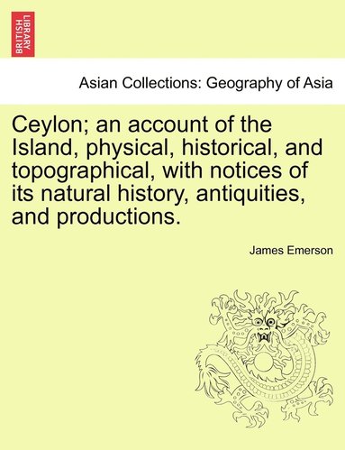 bokomslag Ceylon; an account of the Island, physical, historical, and topographical, with notices of its natural history, antiquities, and productions.