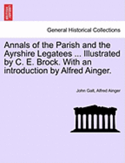 John Galt, Alfred Ainger - Annals of the Parish and the Ayrshire Legatees ... Illustrated by C. E. Brock. with an Introduction by Alfred Ainger., Häftad