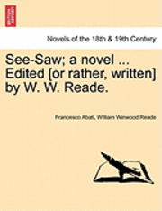 See-Saw; A Novel ... Edited [Or Rather, Written] by W. W. Reade. 1