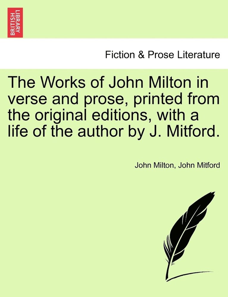 John Milton, John Mitford - Works of John Milton in verse and prose, printed from the original editions, with a life of the author by J. Mitford., Häftad