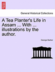 bokomslag Tea Planter's Life in Assam ... with ... Illustrations by the Author.
