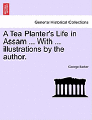 bokomslag A Tea Planter's Life in Assam ... with ... Illustrations by the Author.