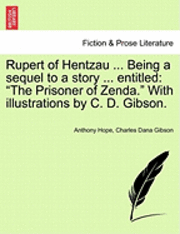 bokomslag Rupert of Hentzau ... Being a Sequel to a Story ... Entitled: The Prisoner of Zenda. with Illustrations by C. D. Gibson.