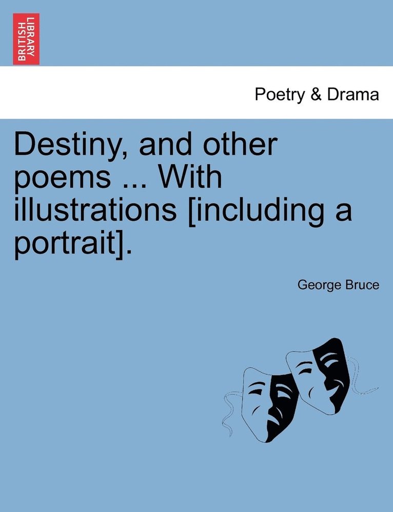 Destiny, and other poems ... With illustrations [including a portrait]. 1