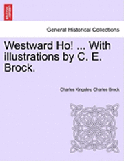 bokomslag Westward Ho! ... With illustrations by C. E. Brock. Vol. II.