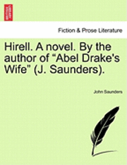 Hirell. a Novel. by the Author of &quot;Abel Drake's Wife&quot; (J. Saunders). 1