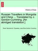 Russian Travellers in Mongolia and China ... Translated by J. Gordon-Cumming. [An Abridged Translation.]