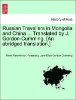 Russian Travellers in Mongolia and China ... Translated by J. Gordon-Cumming. [An Abridged Translation.] 1