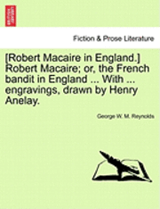 bokomslag [Robert Macaire in England.] Robert Macaire; Or, the French Bandit in England ... with ... Engravings, Drawn by Henry Anelay.