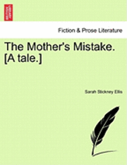 Sarah Stickney Ellis - Mother's Mistake. [A Tale.], Häftad