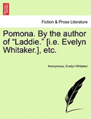 bokomslag Pomona. by the Author of &quot;Laddie.&quot; [I.E. Evelyn Whitaker.], Etc.