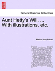 bokomslag Aunt Hetty's Will. ... with Illustrations, Etc.