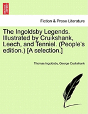 The Ingoldsby Legends. Illustrated by Cruikshank, Leech, and Tenniel. (People's Edition.) [A Selection.] 1