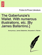 The Gaberlunzie's Wallet. with Numerous Illustrations, Etc. [By James Ballantino.] 1
