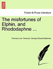 bokomslag The Misfortunes of Elphin, and Rhododaphne ...