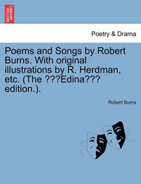 bokomslag Poems & Songs by Robert Burns. with Original Illustrations by R. Herdman, Etc. (the Edina Edition.).