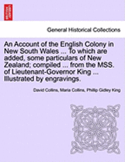 David Collins, Maria Collins, Phillip Gidley King - Account of the English Colony in New South Wales ... To which are added, some particulars of New Zealand; compiled ... from the MSS. of Lieutenant-Governor King ... Illustrated by engravings., Häftad