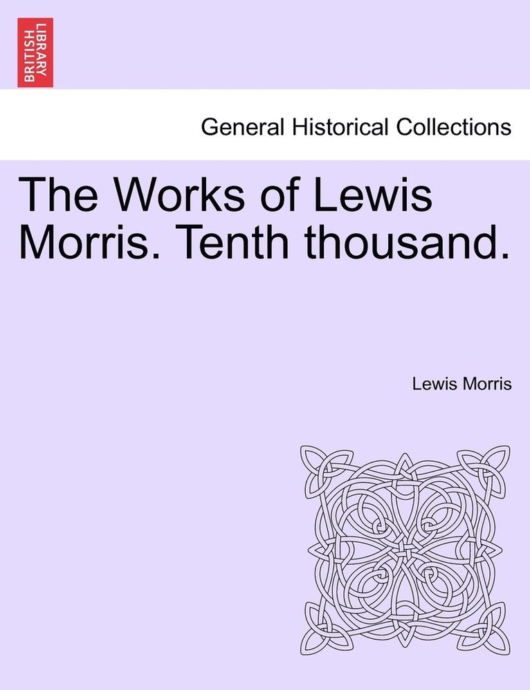 Lewis Morris - Works of Lewis Morris. Tenth thousand., Häftad