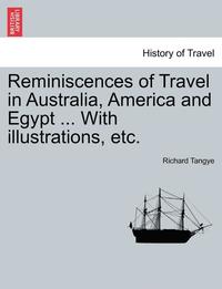 bokomslag Reminiscences of Travel in Australia, America and Egypt ... with Illustrations, Etc.