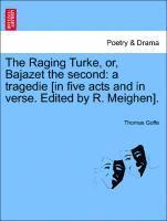 bokomslag The Raging Turke, Or, Bajazet the Second: A Tragedie [In Five Acts and in Verse. Edited by R. Meighen].