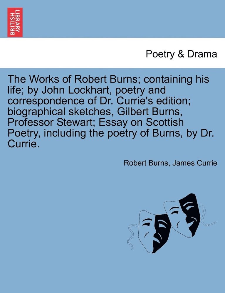 Robert Burns, James Currie - Works of Robert Burns; containing his life; by John Lockhart, poetry and correspondence of Dr. Currie's edition; biographical sketches, Gilbert Burns, Professor Stewart; Essay on Scottish Poetry, including the poetry of Burns, by Dr. Currie., Häftad