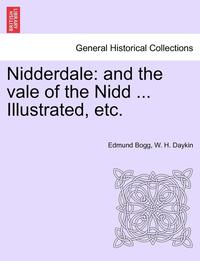 bokomslag Nidderdale: And the Vale of the Nidd ... Illustrated, Etc.