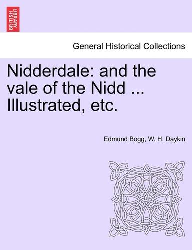 bokomslag Nidderdale: And the Vale of the Nidd ... Illustrated, Etc.