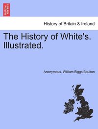 bokomslag The History of White's. Illustrated.