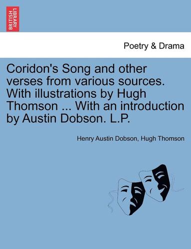 bokomslag Coridon's Song and Other Verses from Various Sources. with Illustrations by Hugh Thomson ... with an Introduction by Austin Dobson. L.P.