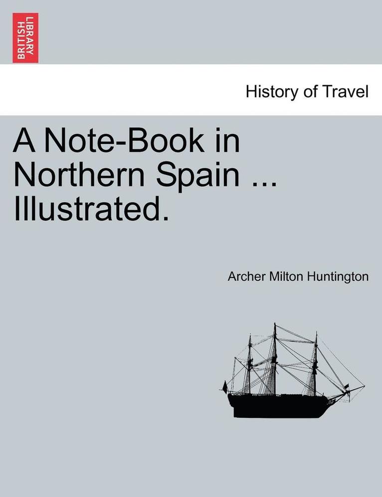 A Note-Book in Northern Spain ... Illustrated.