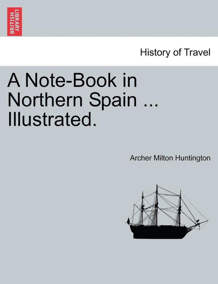 A Note-Book in Northern Spain ... Illustrated. 1