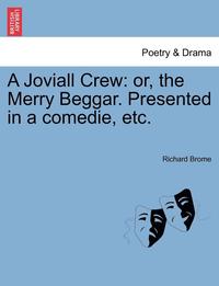bokomslag A Joviall Crew: Or, the Merry Beggar. Presented in a Comedie, Etc.