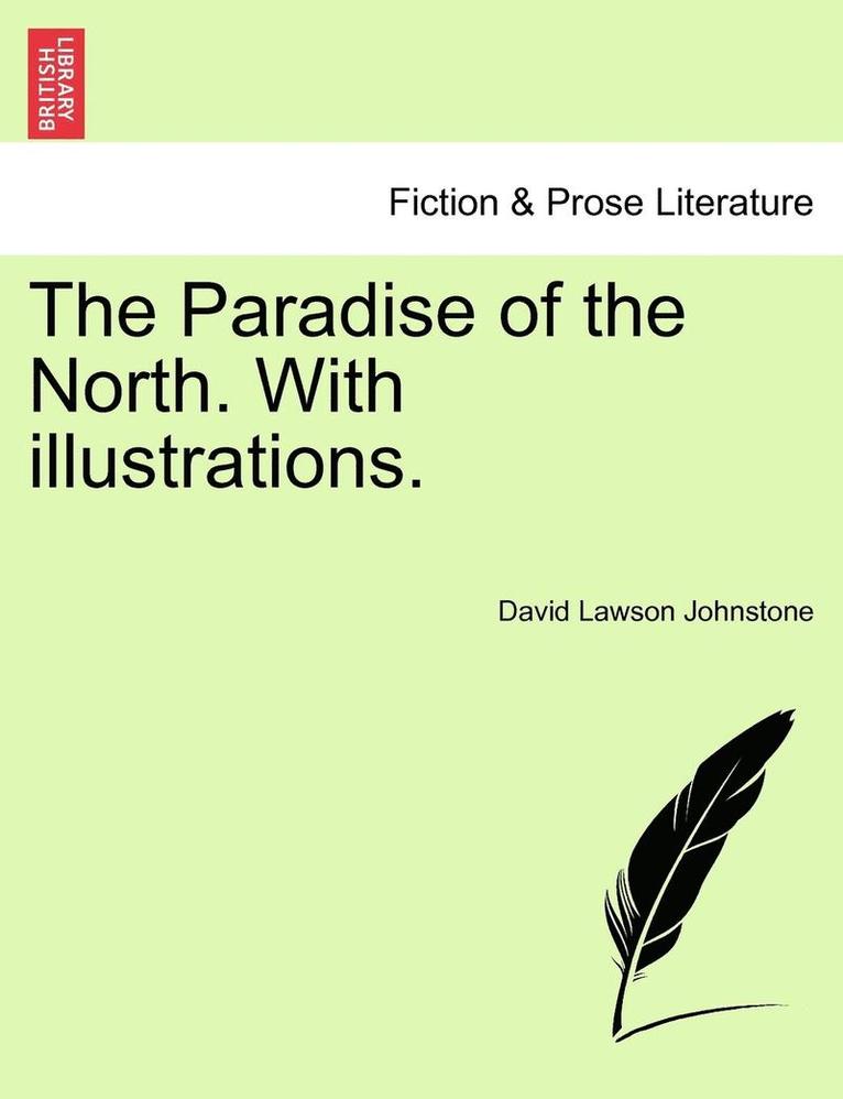 The Paradise of the North. with Illustrations. 1
