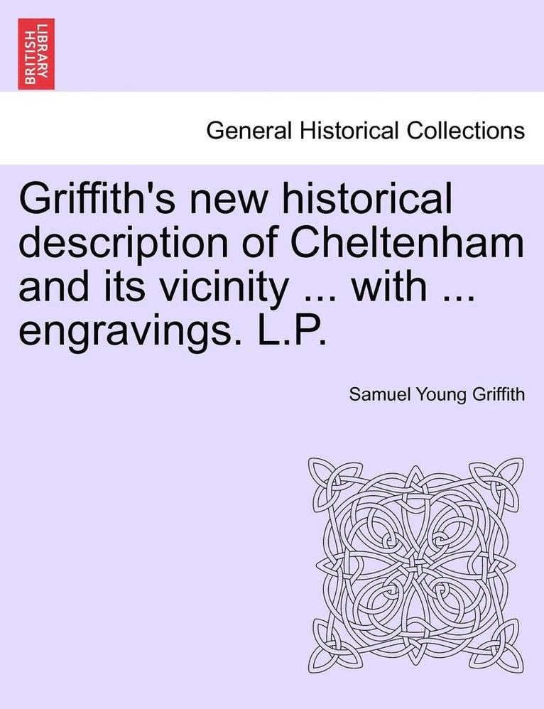 Griffith's New Historical Description of Cheltenham and Its Vicinity ... with ... Engravings. L.P. 1