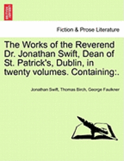 bokomslag The Works of the Reverend Dr. Jonathan Swift, Dean of St. Patrick's, Dublin, in Twenty Volumes. Containing