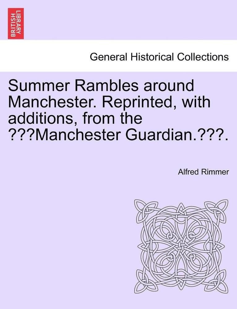 Alfred Rimmer - Summer Rambles Around Manchester. Reprinted, with Additions, from the "Manchester Guardian..", Häftad