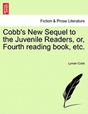 Cobb's New Sequel to the Juvenile Readers, Or, Fourth Reading Book, Etc. 1