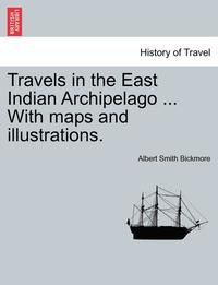 bokomslag Travels in the East Indian Archipelago ... With maps and illustrations.